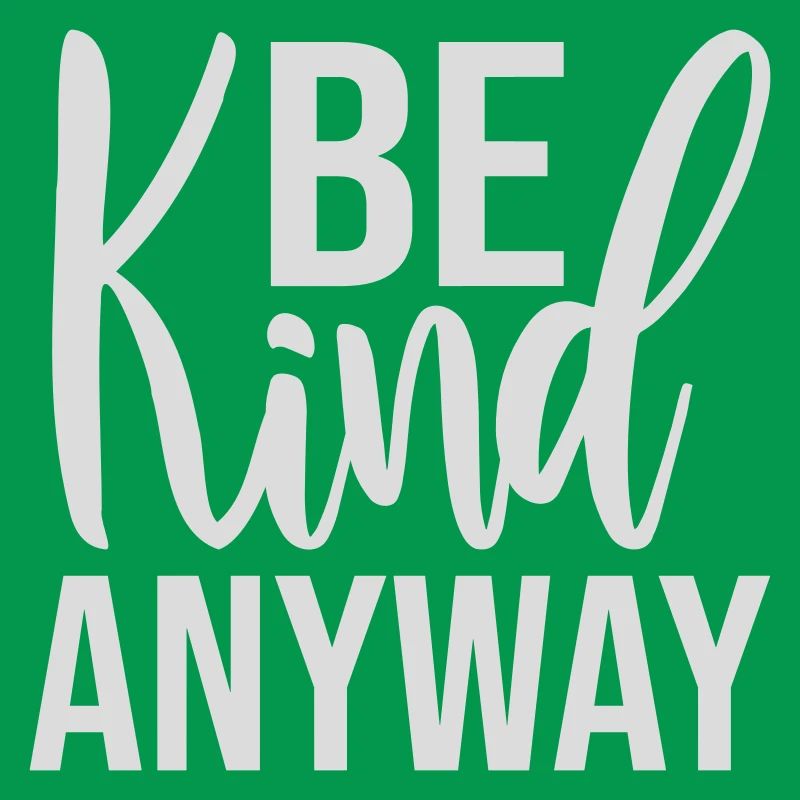 Be Kind Anyway Freundlichkeit Statement Spruch