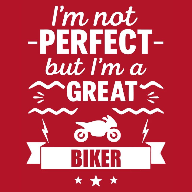 Ich bin nicht perfekt, aber ich bin ein großartiger Biker