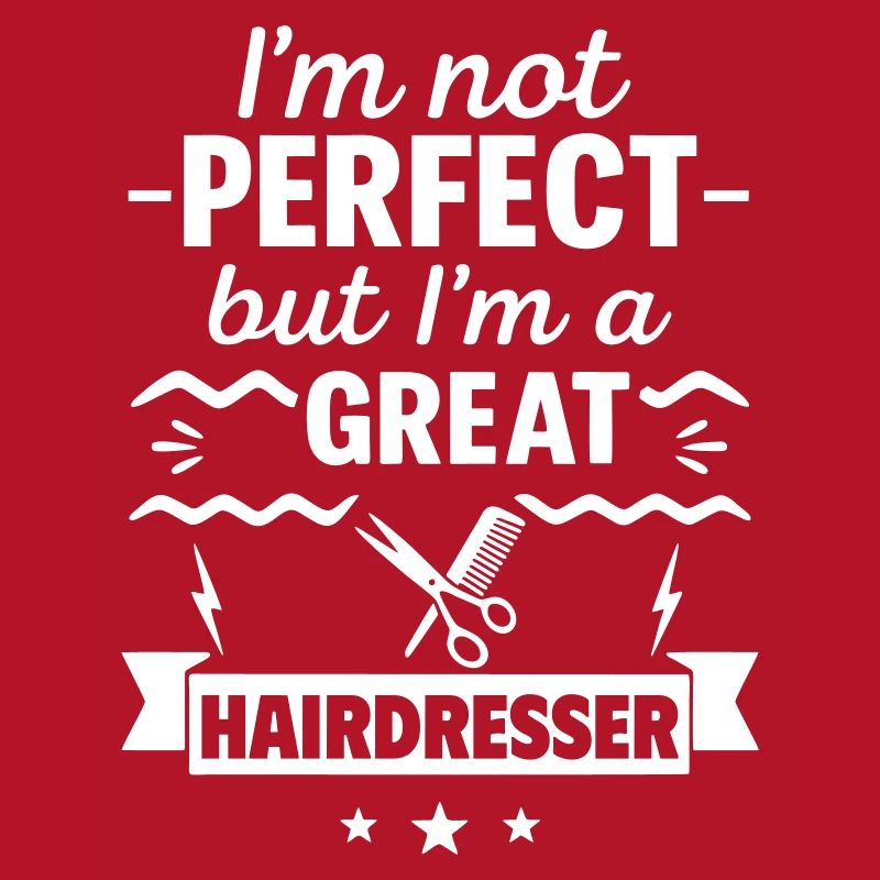 Ich bin nicht perfekt, aber ich bin ein großartiger Friseur