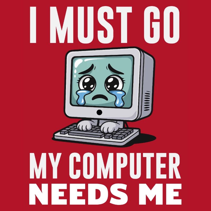 I Must Go My Computer Needs Me Lustiger PC Experte