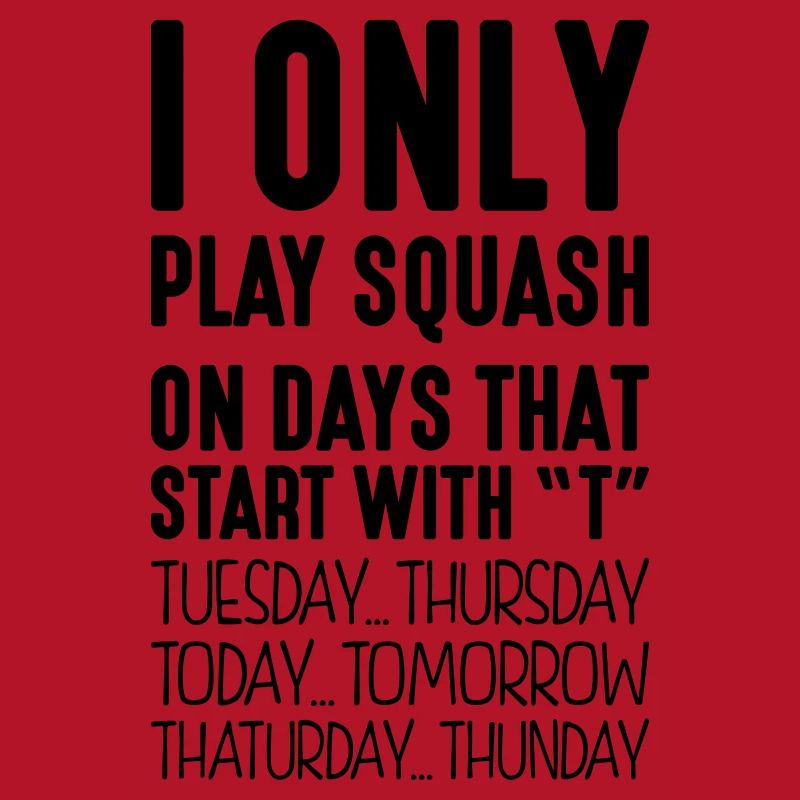 i only play squash on days that end in t