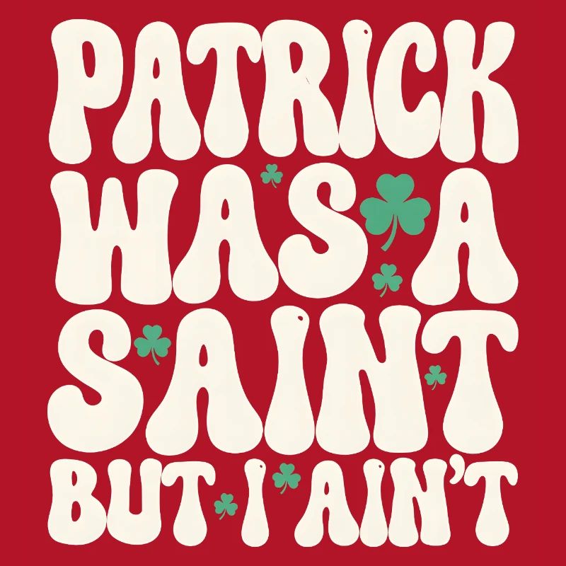 Patrick était un saint mais je ne suis pas la Saint-Patrick