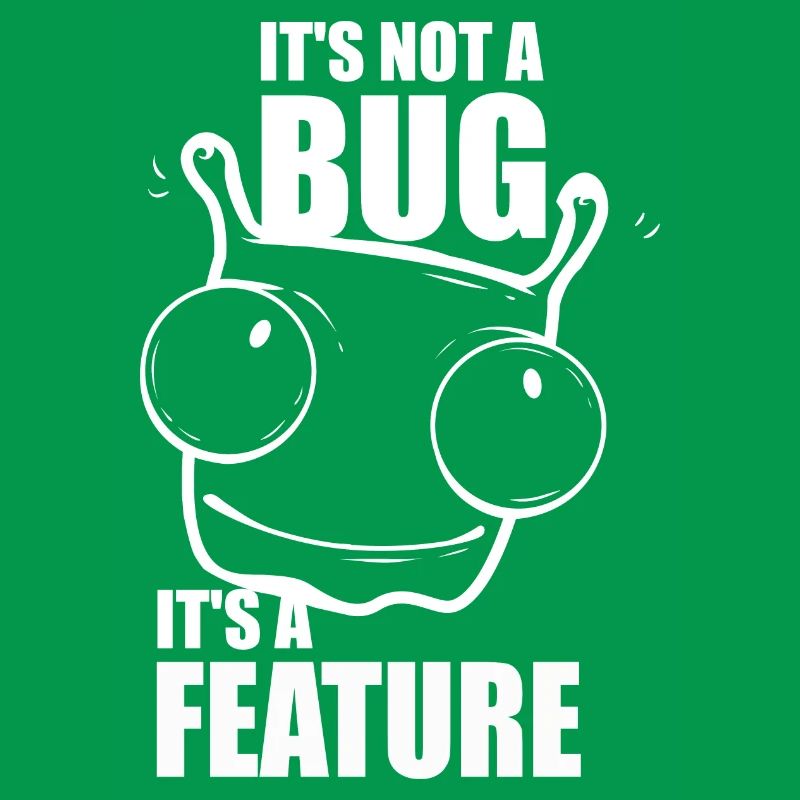 it is not a bug it is a feature - Programmierer