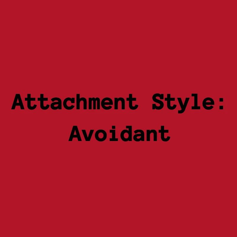 Attachment Style: Avoidant