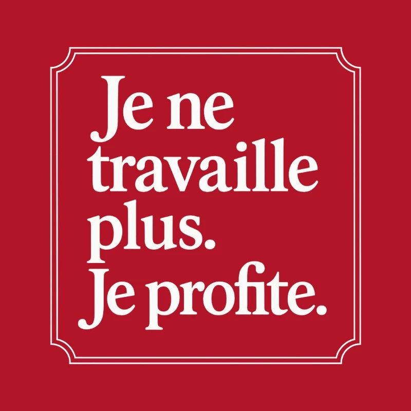 Je ne travaille plus. Je profite.
