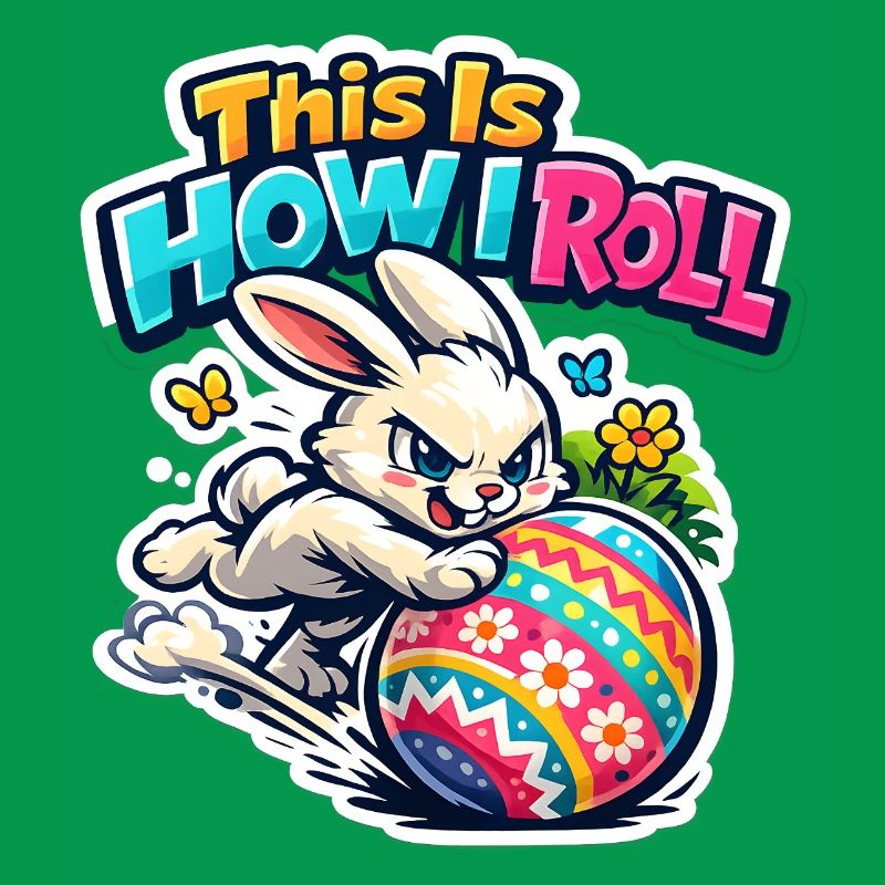 This is how I roll Bunny Bunny Spring