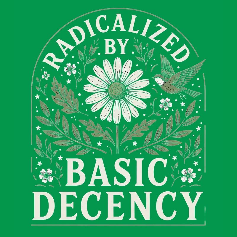 Radicalized by Basic Decency Vintage Blumen Design