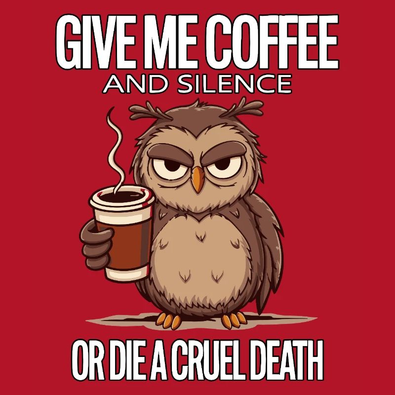 Kaffee Eule - geb mir Kaffee und Stille oder stirb