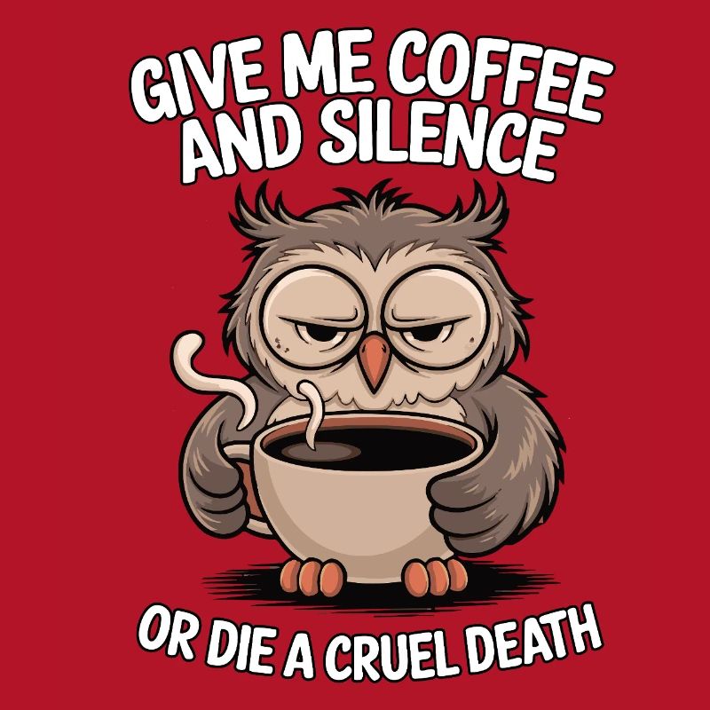 Kaffee Eule - geb mir Kaffee und Stille oder stirb