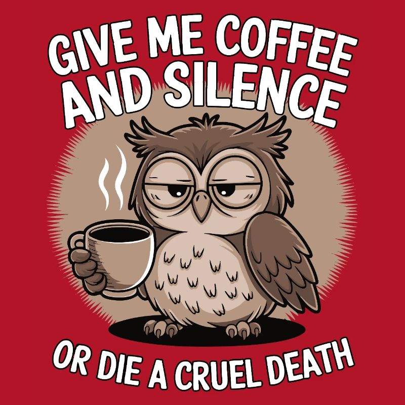 Kaffee Eule - geb mir Kaffee und Stille oder stirb