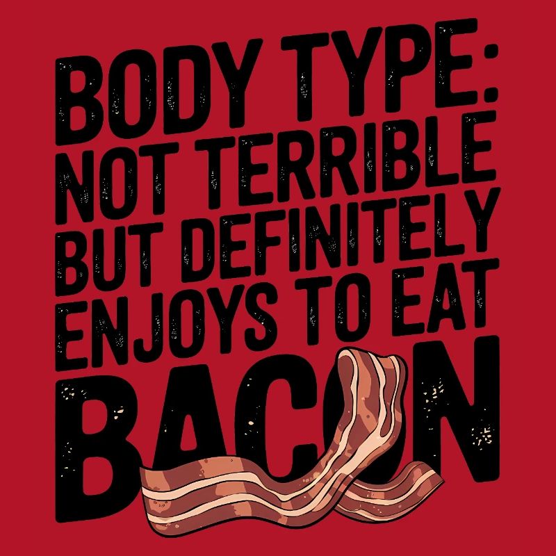 Humorous Bacon Lover Body Type