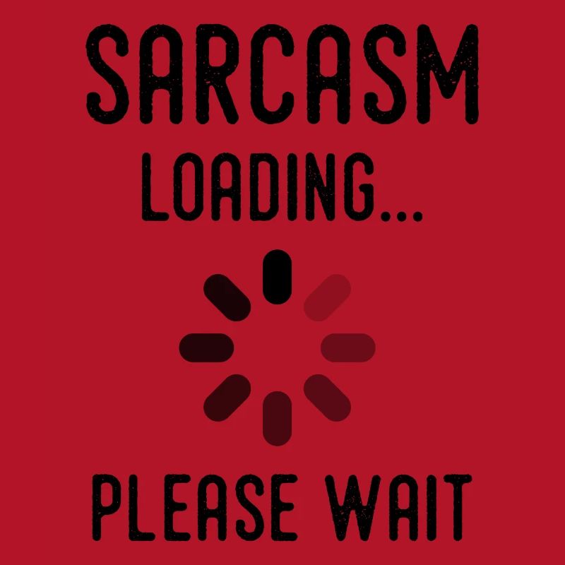 sarcasm loading, please wait
