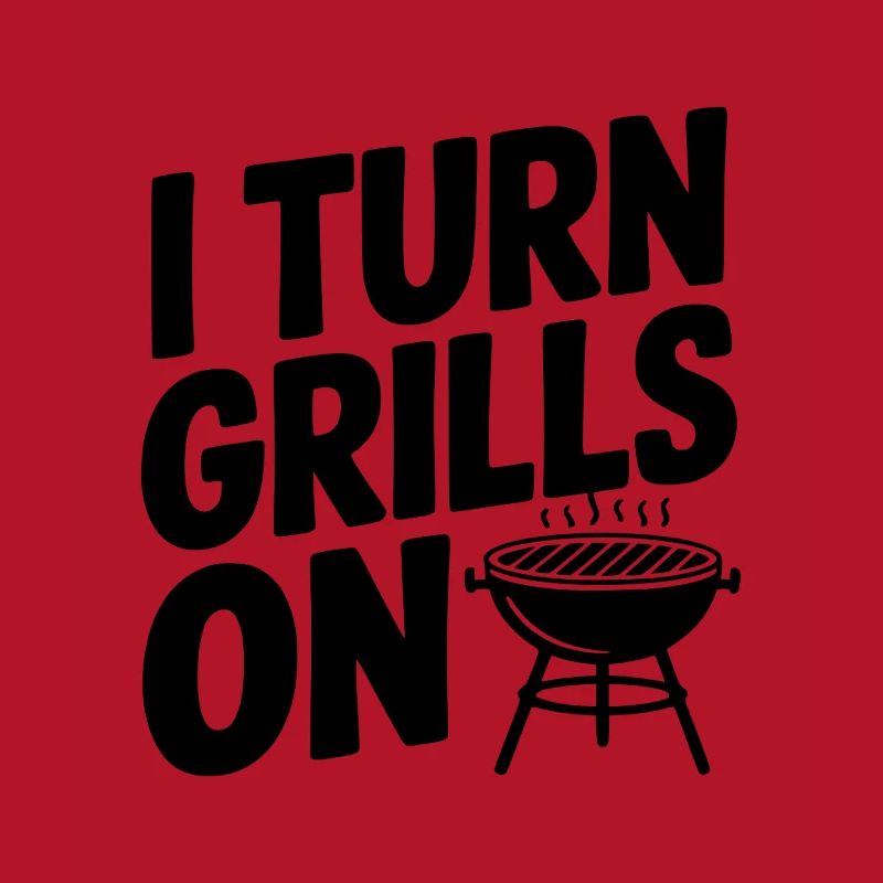 I Turn Grills On