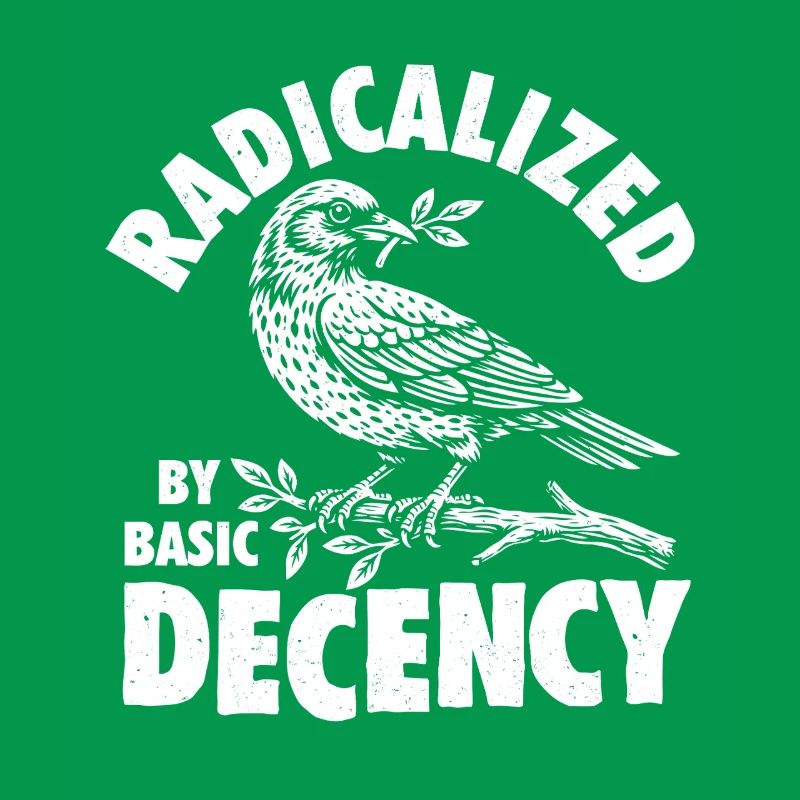 Radicalized Basic Decency Social Justice Kindness