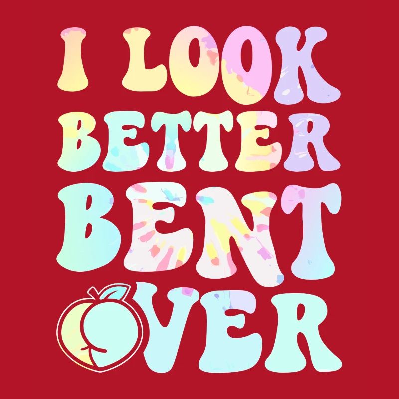 I Look Better Bent Over Tee