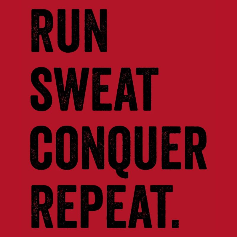 Run. Sweat. Conquer. Repeat.