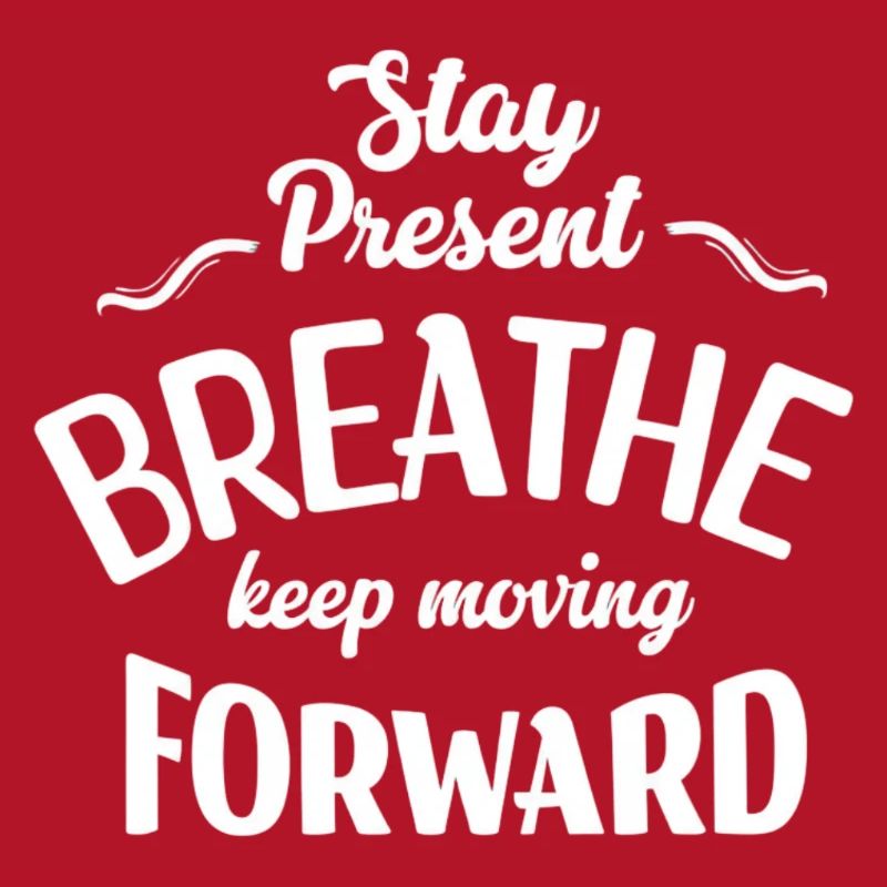 Stay Present and Move Forward