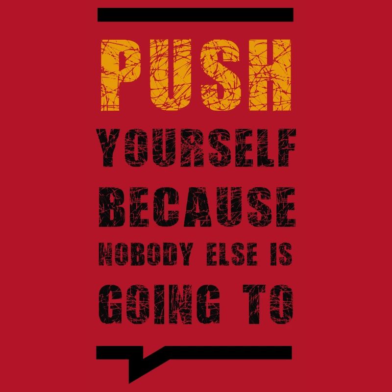 Push Yourself Because Nobody Else Is Going To