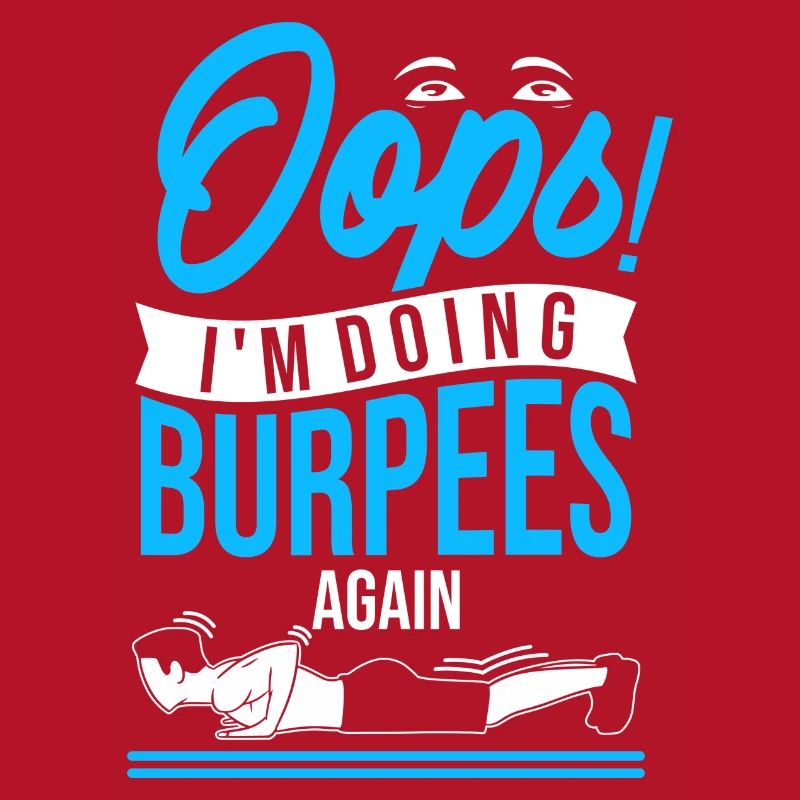 Oops! I'm doing burpees again