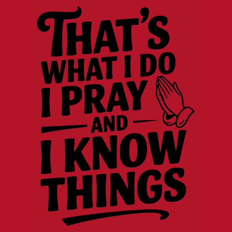 That's What I Do I Pray and I Know Things