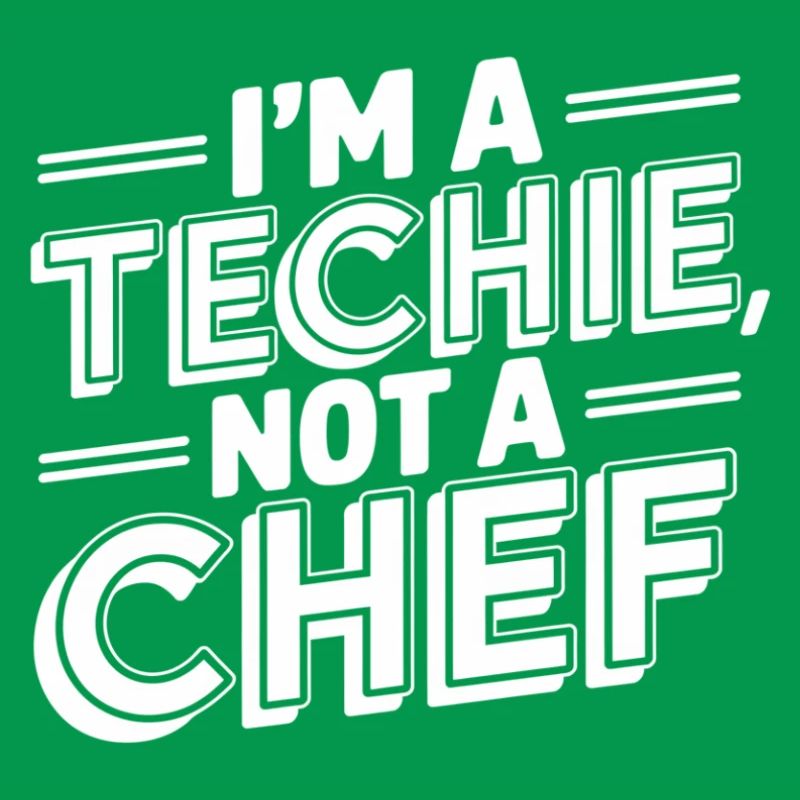 Techie Not a Chef Technician IT Programmer