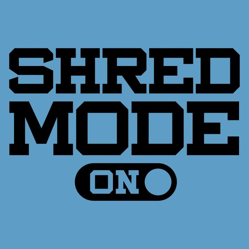 SHRED MODE ON