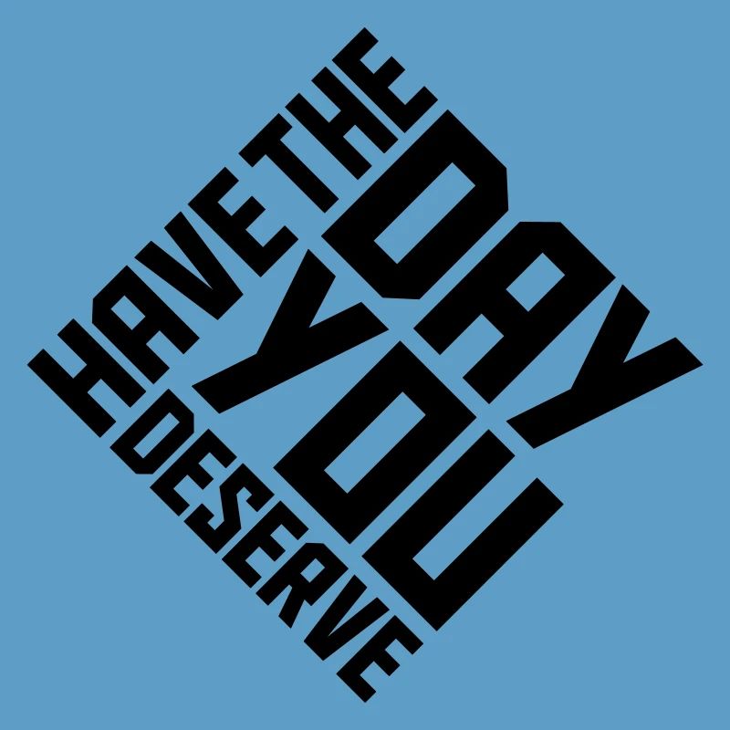 the day you deserve