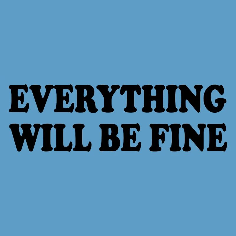 everything will be fine