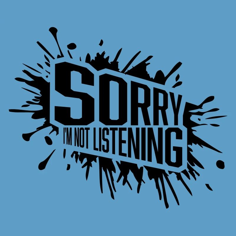 désolé de ne pas écouter