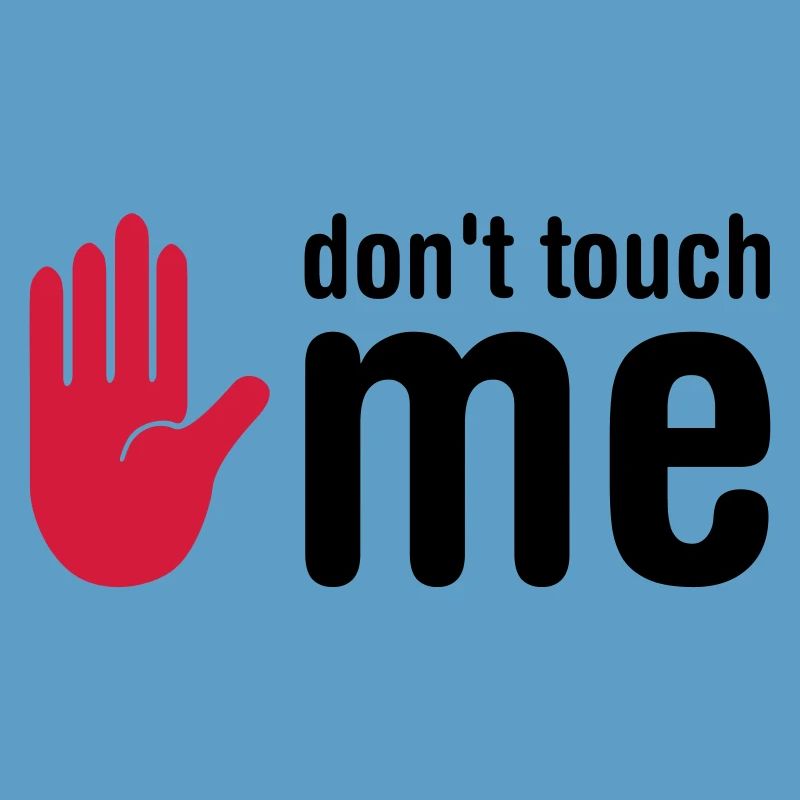 don't touch me