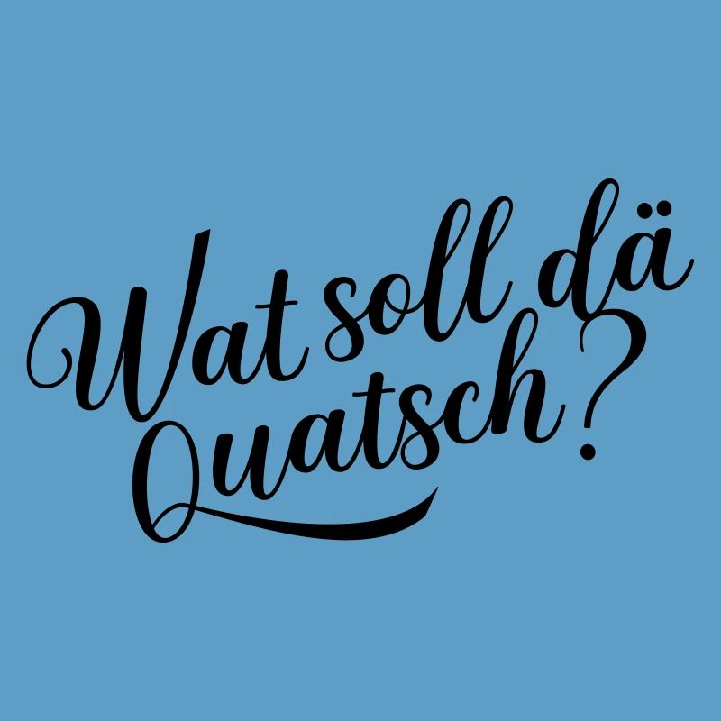 Wat soll dä Quatsch?