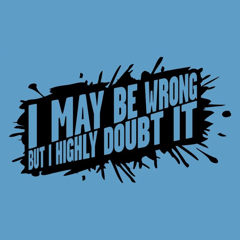 I may be wrong