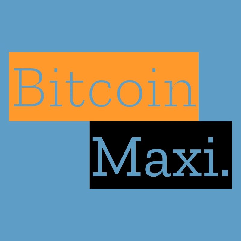 Bitcoin Maxi.