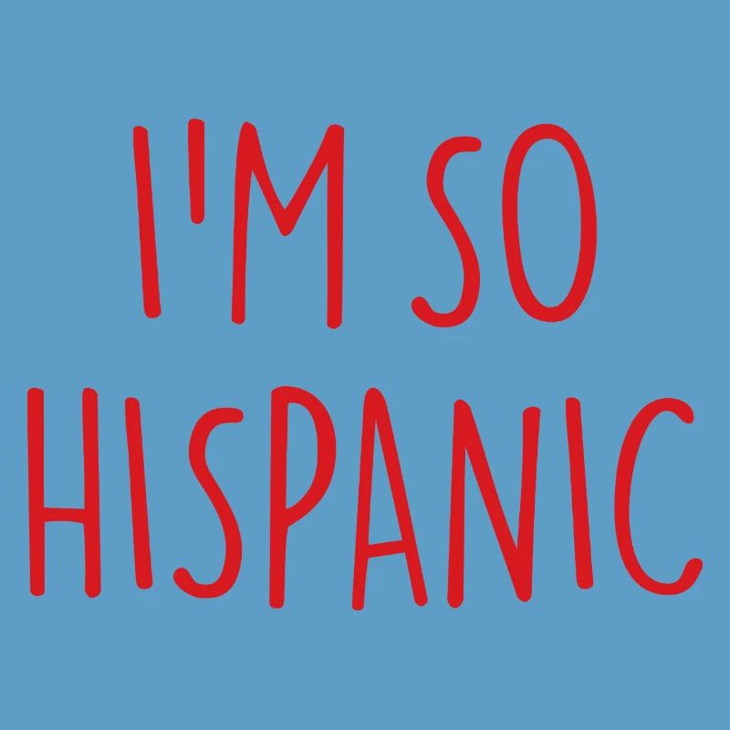 I'M SO HISPANIC