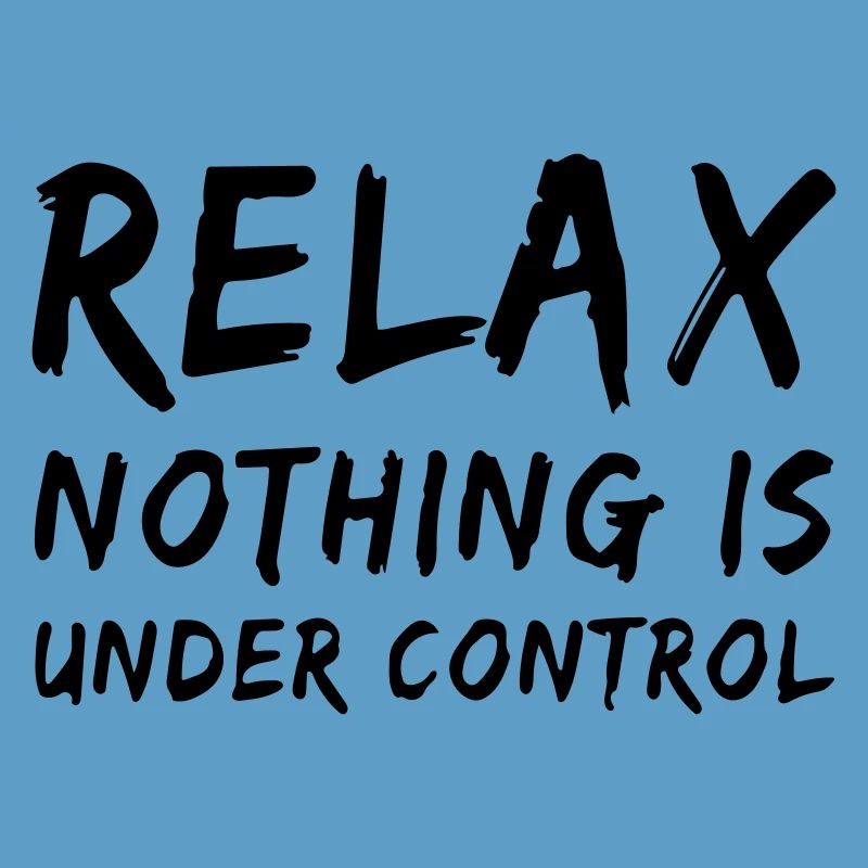 relax, nothing is under control