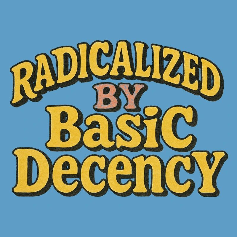 Radicalized by Basic Decency