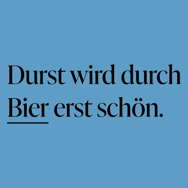 Durst wird durch Bier erst schön