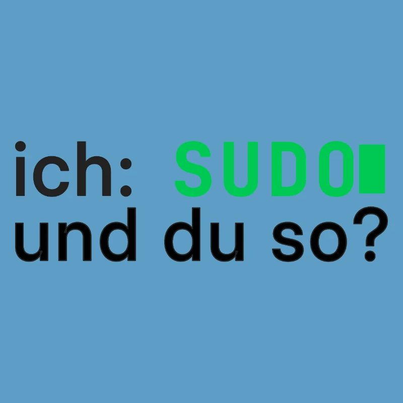 ich: SUDO und du so? Linux Programmierer - dunkel