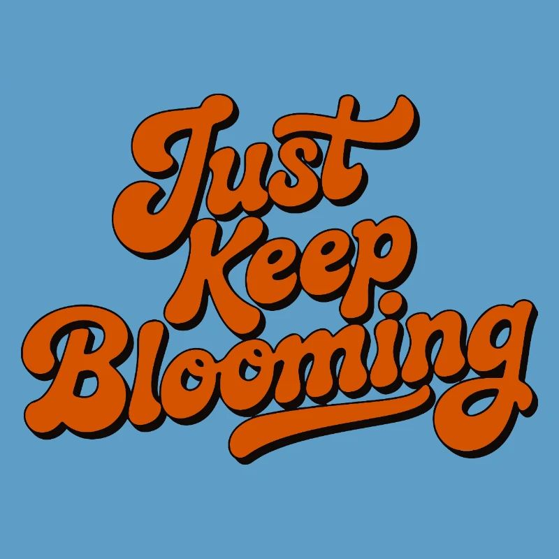 Just Keep Blooming Floral Script