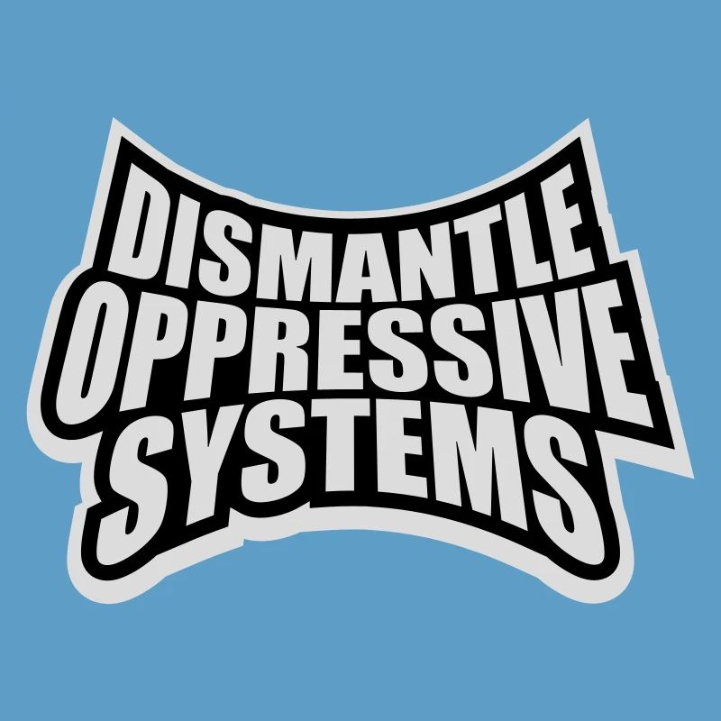 Dismantle Oppressive Systems Aktivismus Statement
