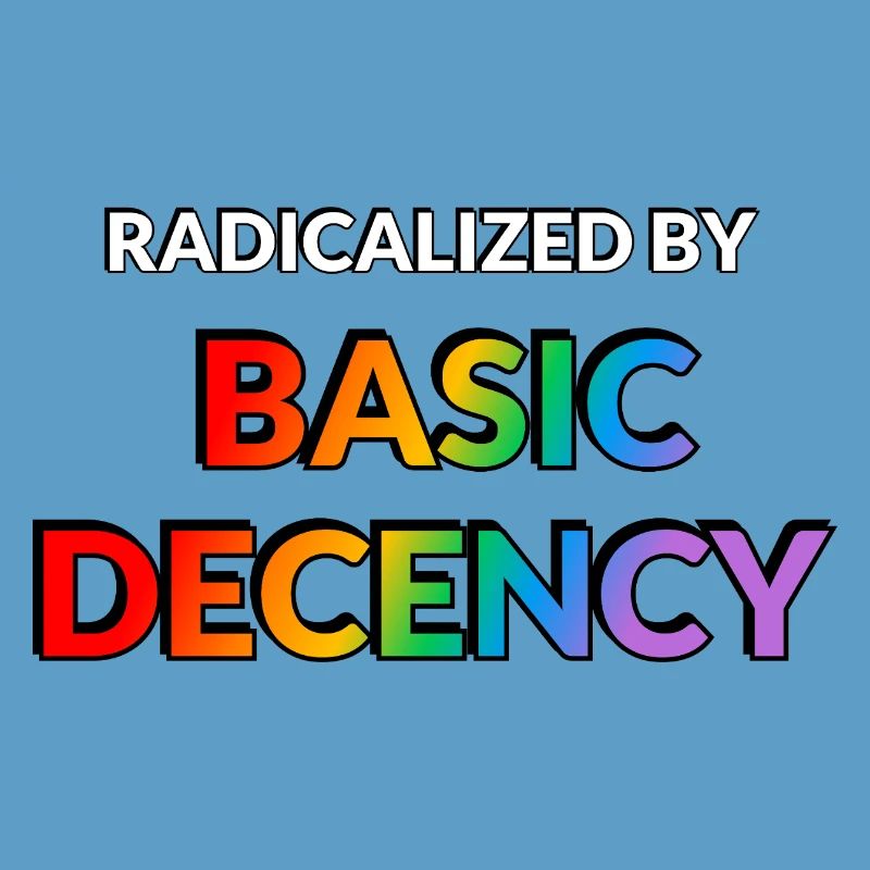 Radicalized By Basic Decency