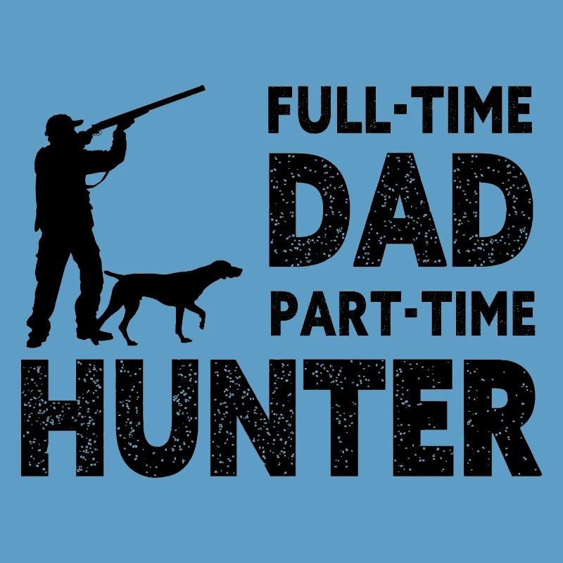 Full-Time Dad Part-Time Hunter – Dad Gift
