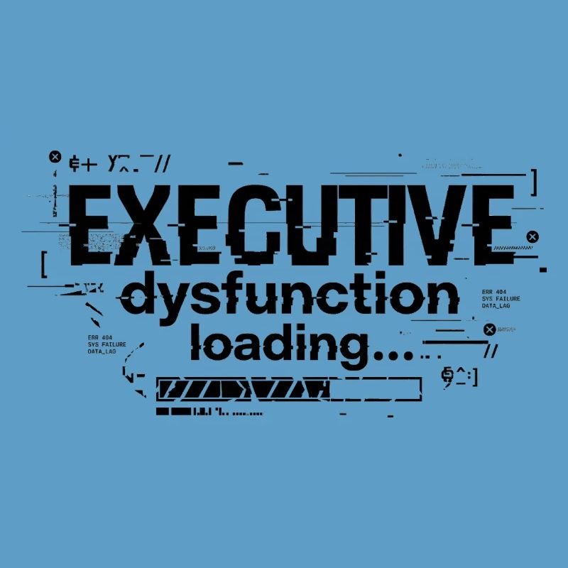 Executive Dysfunction Loading ADHD Humor Design
