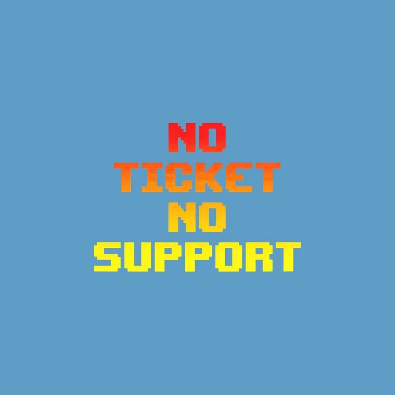 No Ticket No Support Computer Scientist IT Administrator