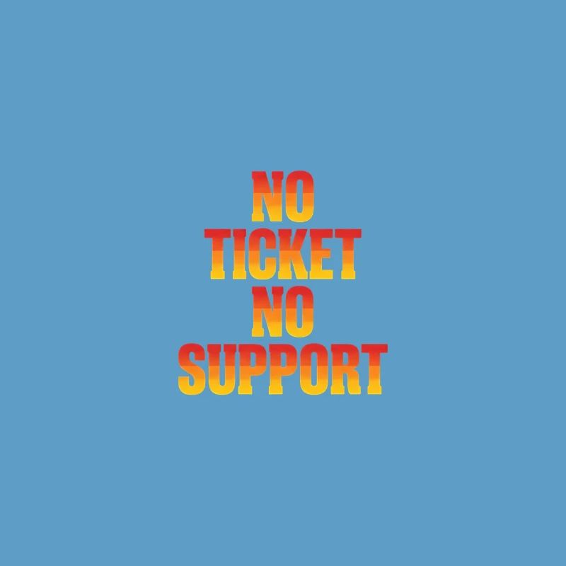 No Ticket No Support Computer Scientist IT Administrator
