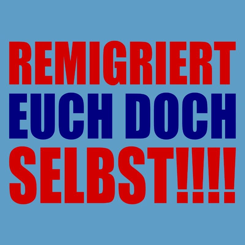 remigriert euch doch selbst