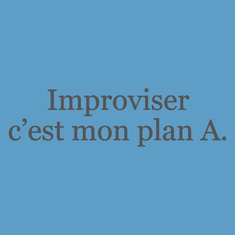 Improviser : c’est mon plan A… et ça marche ! ✅