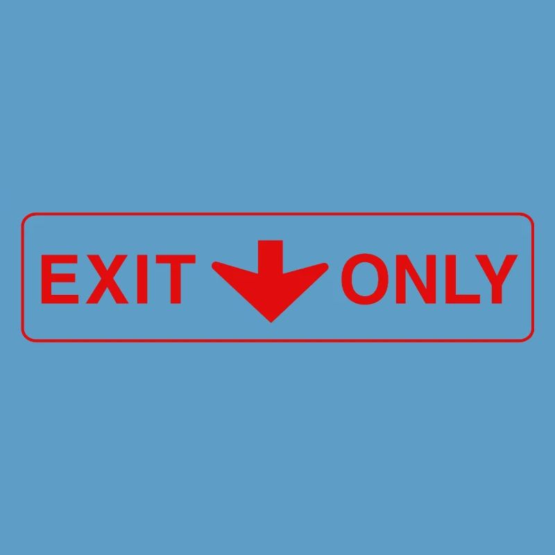 Exit Only - funny gift