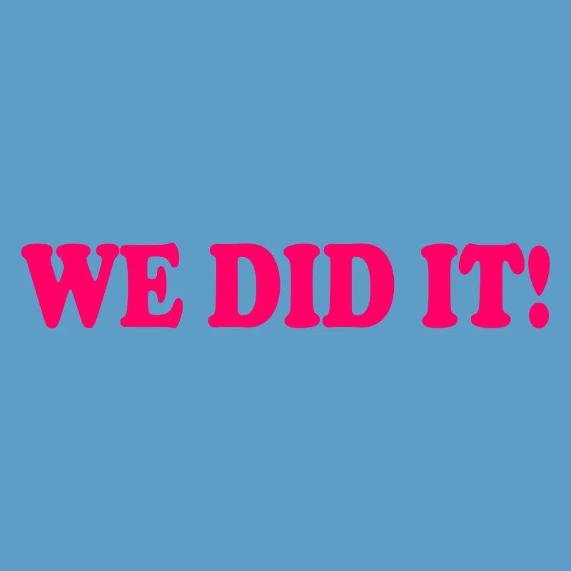 We did it