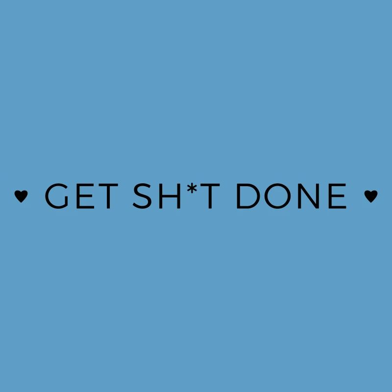 get shit done